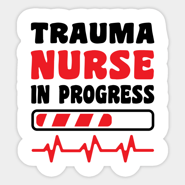 Trauma Nurse In Progress Funny Nurse's Day Nurse Life Nurse Week Sticker by Art master